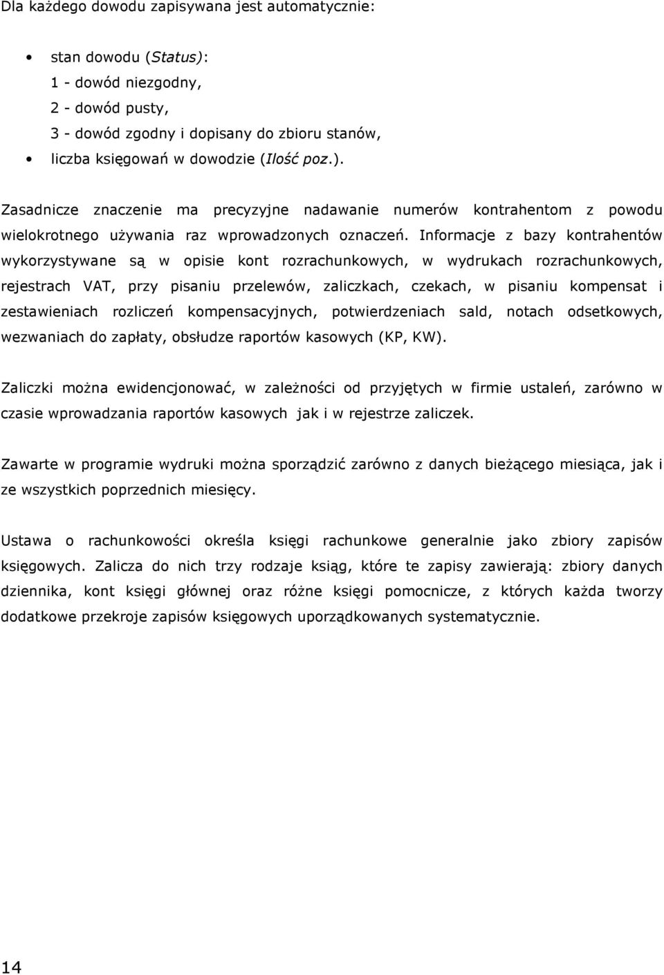 zestawieniach rozliczeń kompensacyjnych, potwierdzeniach sald, notach odsetkowych, wezwaniach do zapłaty, obsłudze raportów kasowych (KP, KW).