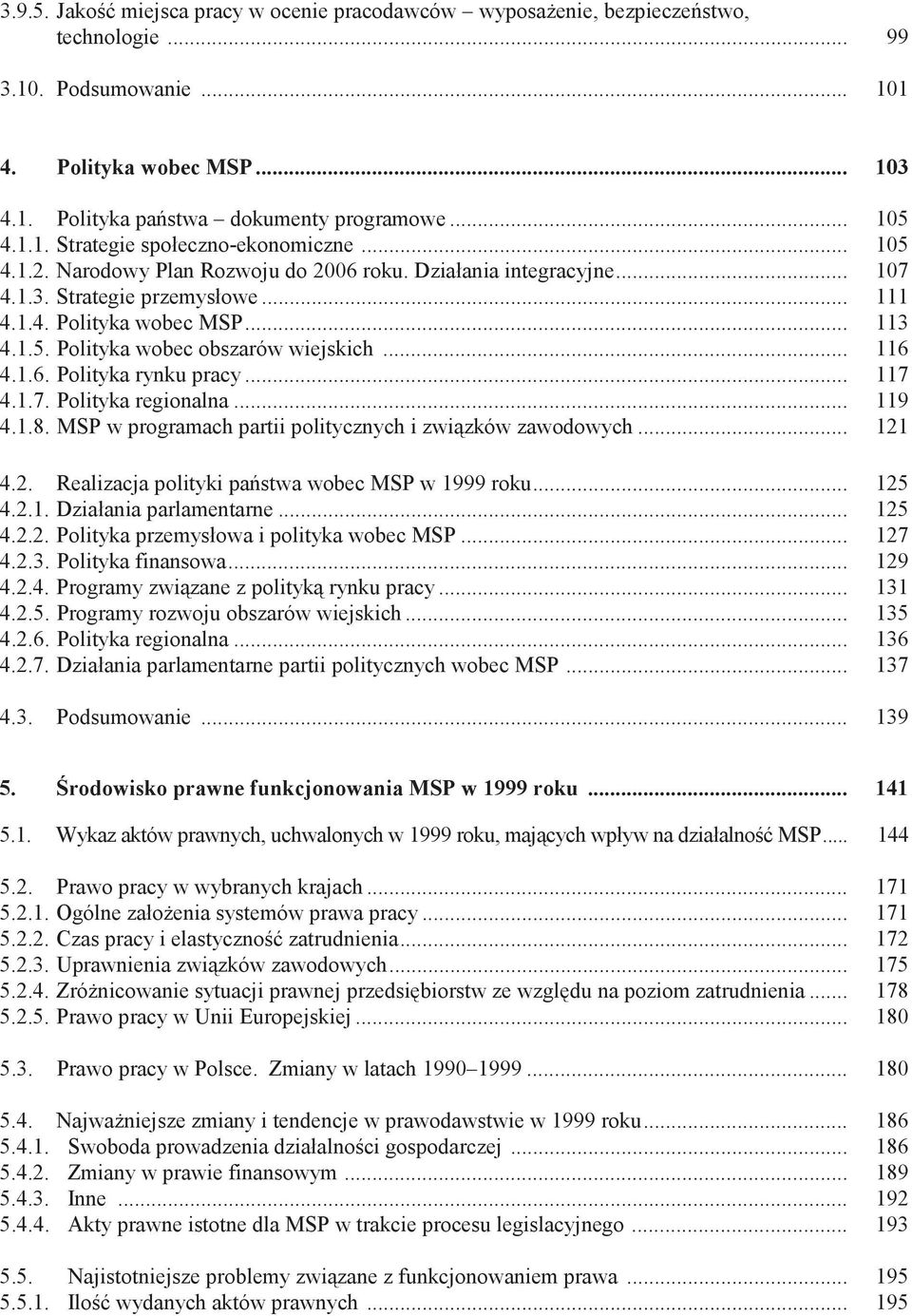 .. 116 4.1.6. Polityka rynku pracy... 117 4.1.7. Polityka regionalna... 119 4.1.8. MSP w programach partii politycznych i zwi+zków zawodowych... 121 4.2. Realizacja polityki pa!