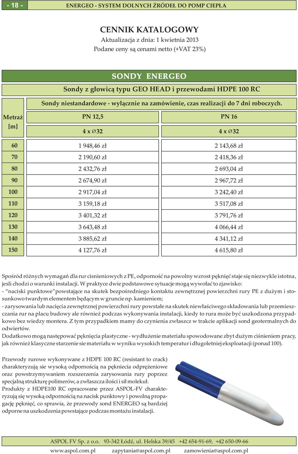 418,36 zł 2 693,04 zł 2 967,72 zł 3 242,40 zł 3 517,08 zł 3 791,76 zł 4 066,44 zł 4 341,12 zł 4 615,80 zł Spośród różnych wymagań dla rur cisnieniowych z PE, odporność na powolny wzrost pęknięć staje