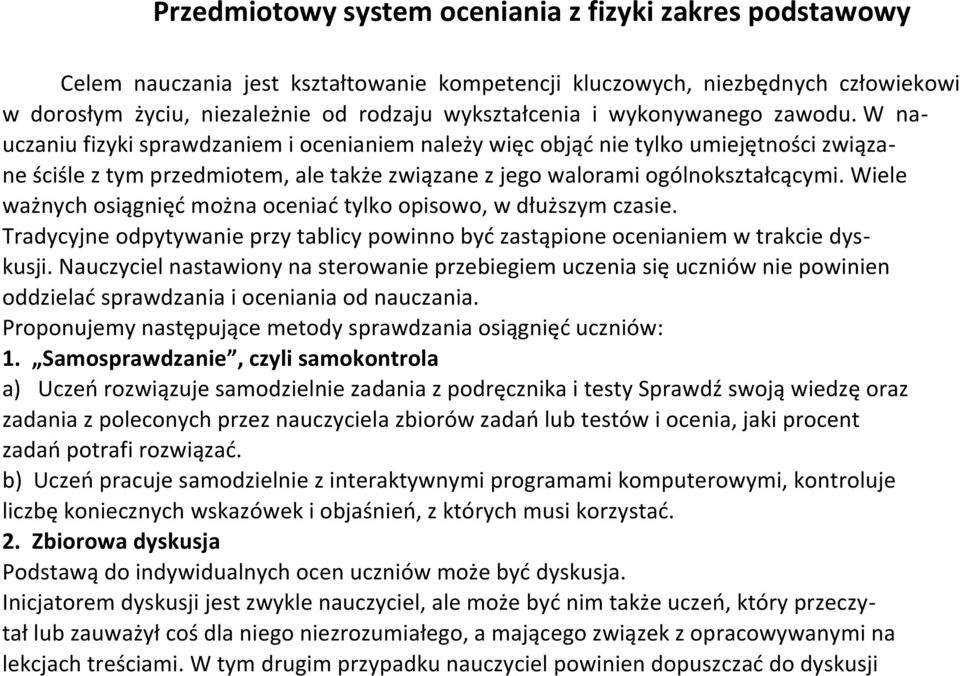 Wiele ważnych osiągnięć można oceniać tylko opisowo, w dłuższym czasie. Tradycyjne odpytywanie przy tablicy powinno być zastąpione ocenianiem w trakcie dyskusji.