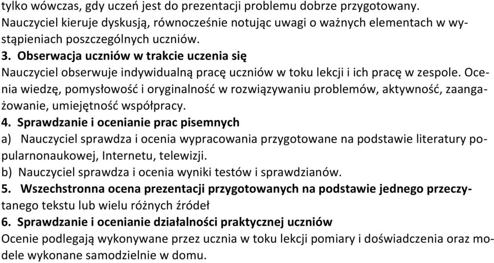 Ocenia wiedzę, pomysłowość i oryginalność w rozwiązywaniu problemów, aktywność, zaangażowanie, umiejętność współpracy. 4.