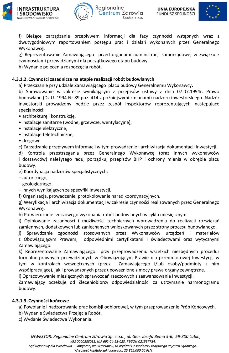 Czynności zasadnicze na etapie realizacji robót budowlanych a) Przekazanie przy udziale Zamawiającego placu budowy Generalnemu Wykonawcy.