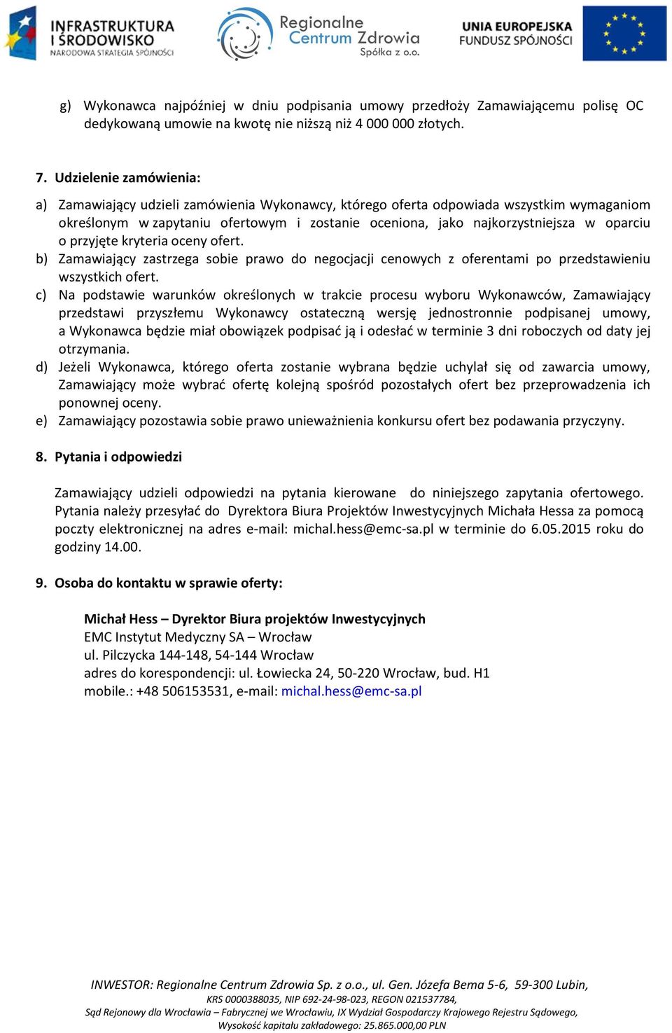 oparciu o przyjęte kryteria oceny ofert. b) Zamawiający zastrzega sobie prawo do negocjacji cenowych z oferentami po przedstawieniu wszystkich ofert.