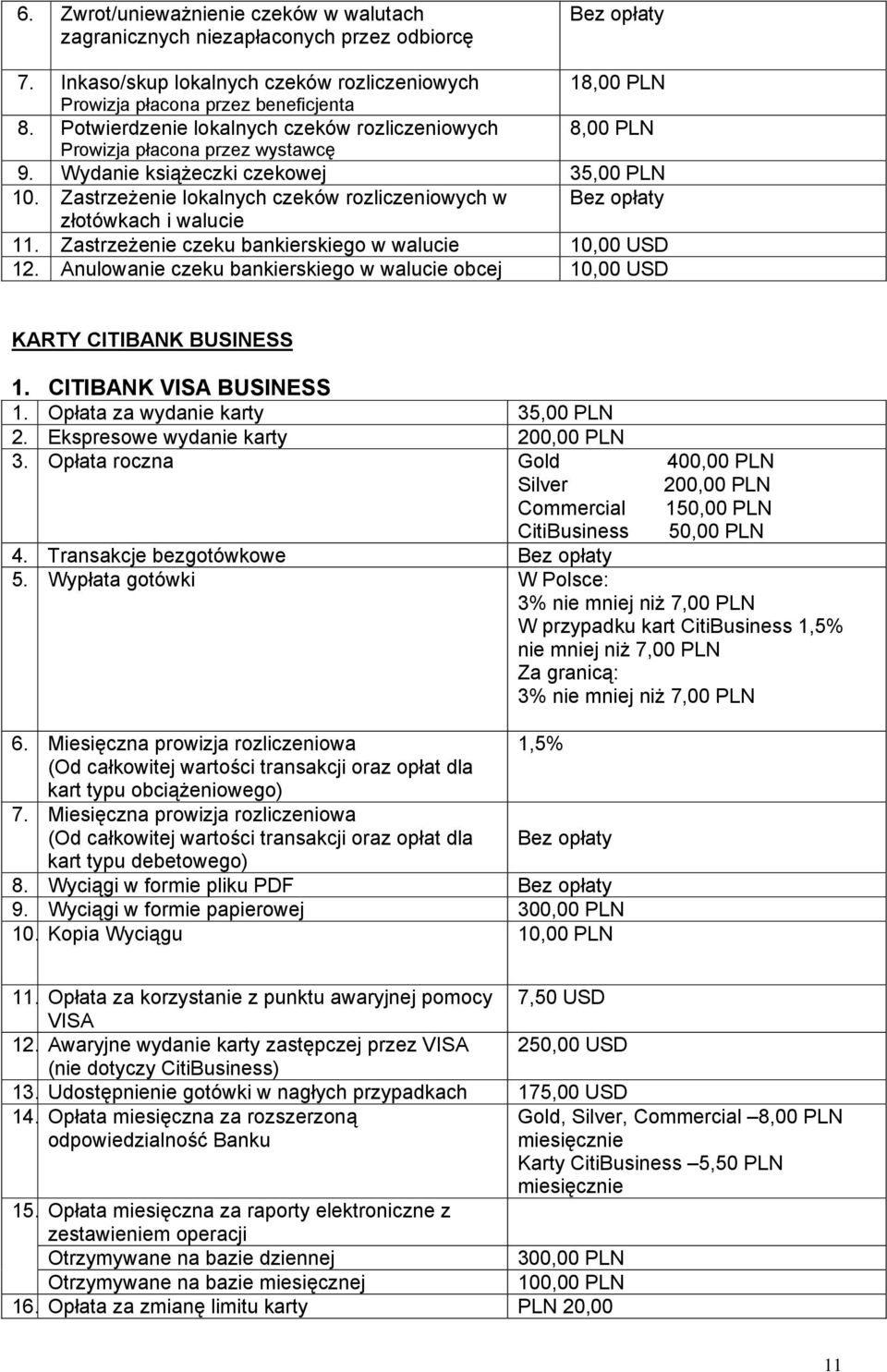 Zastrzeżenie lokalnych czeków rozliczeniowych w Bez opłaty złotówkach i walucie 11. Zastrzeżenie czeku bankierskiego w walucie 10,00 USD 12.