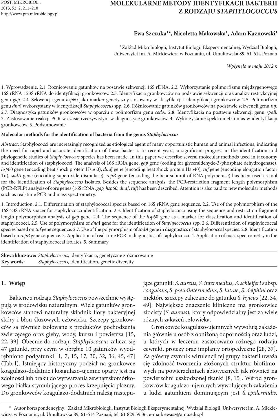 Biologii, Uniwersytet im. A. Mickiewicza w Poznaniu, ul. Umultowska 89, 61-614 Poznań Wpłynęło w maju 2012 r. 1. Wprowadzenie. 2.1. Różnicowanie gatunków na postawie sekwencji 16S rdna. 2.2. Wykorzystanie polimorfizmu międzygenowego 16S rrna i 23S rrna do identyfikacji gronkowców.