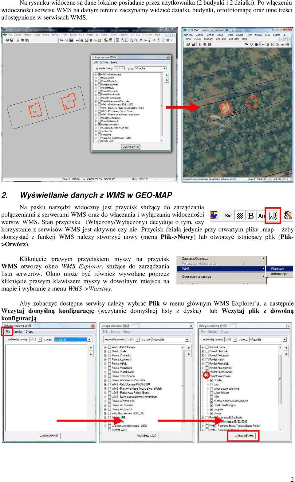 Wyświetlanie danych z WMS w GEO-MAP Na pasku narzędzi widoczny jest przycisk służący do zarządzania połączeniami z serwerami WMS oraz do włączania i wyłączania widoczności warstw WMS.