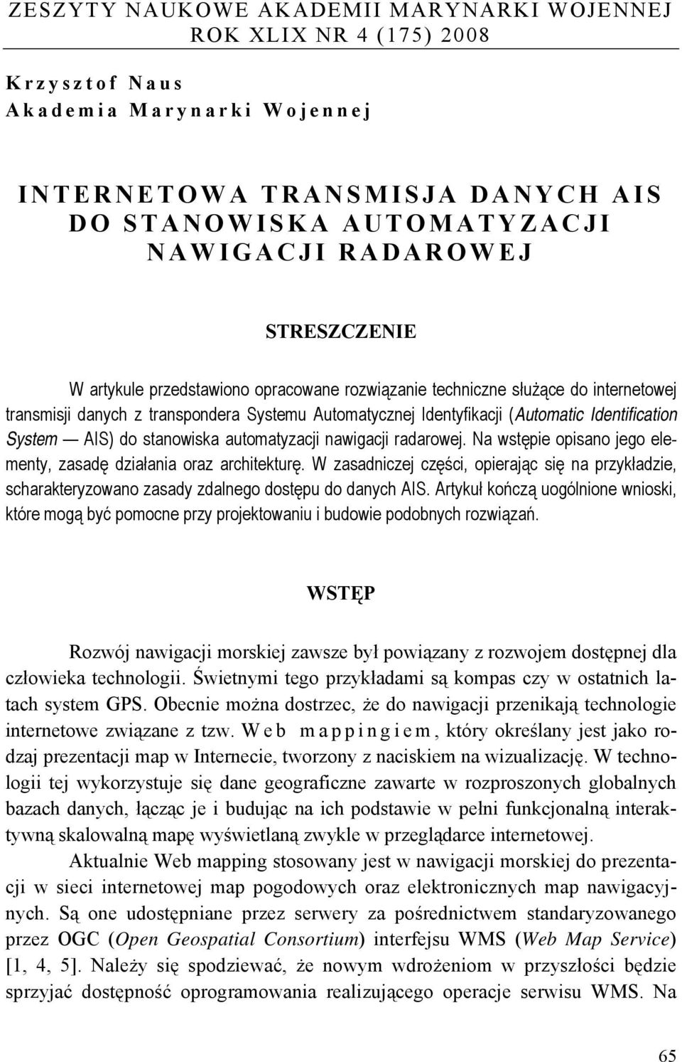 AIS) do stanowiska automatyzacji nawigacji radarowej. Na wstępie opisano jego elementy, zasadę działania oraz architekturę.