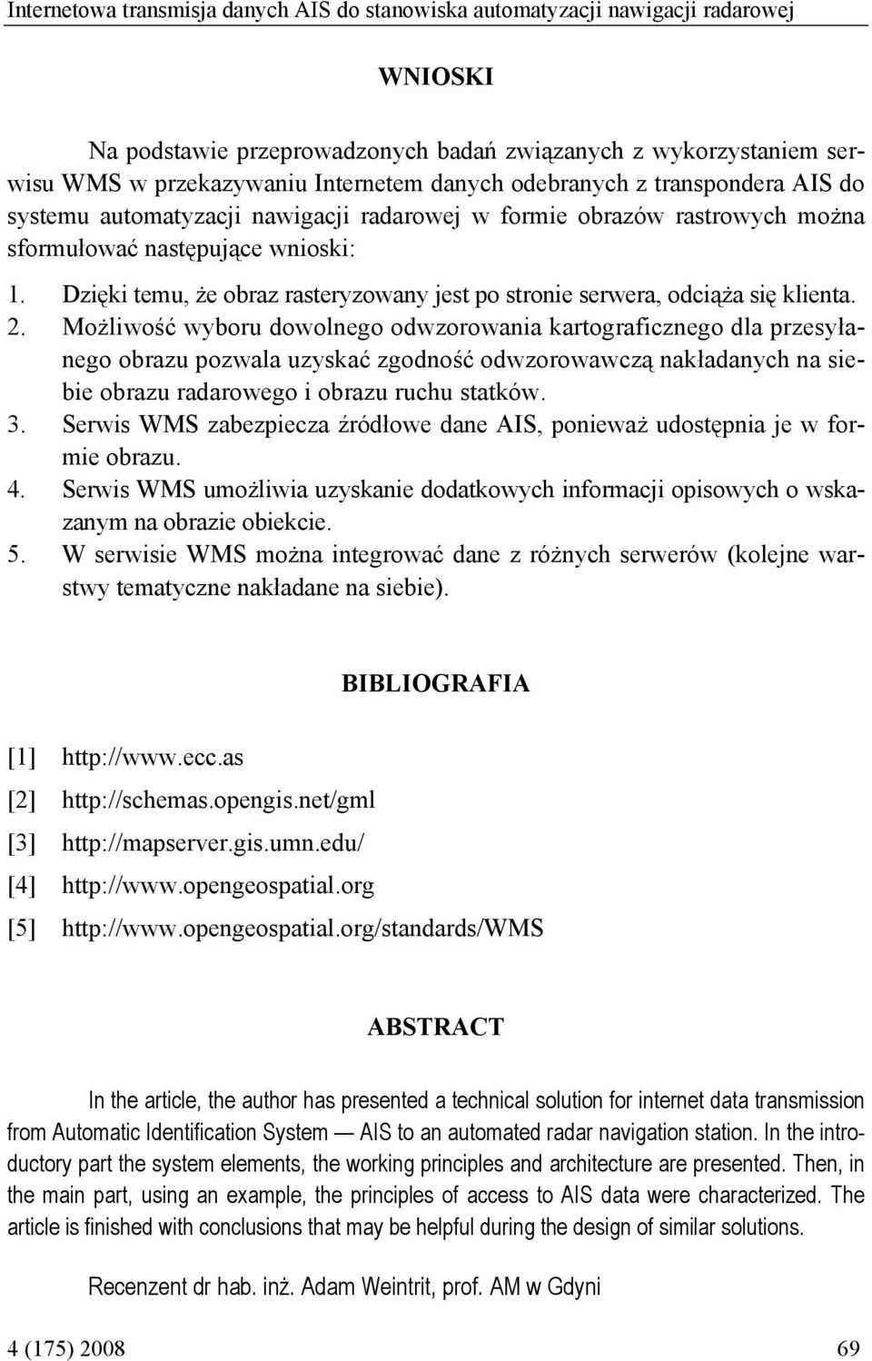 Dzięki temu, że obraz rasteryzowany jest po stronie serwera, odciąża się klienta. 2.