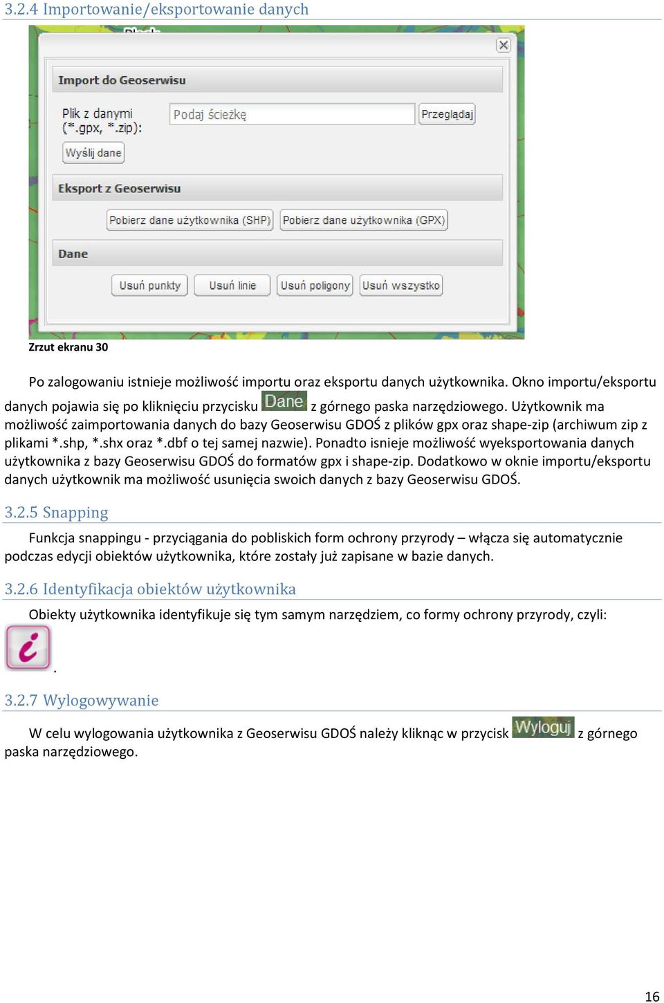 Użytkownik ma możliwość zaimportowania danych do bazy Geoserwisu GDOŚ z plików gpx oraz shape-zip (archiwum zip z plikami *.shp,*.shx oraz *.dbf o tej samej nazwie).