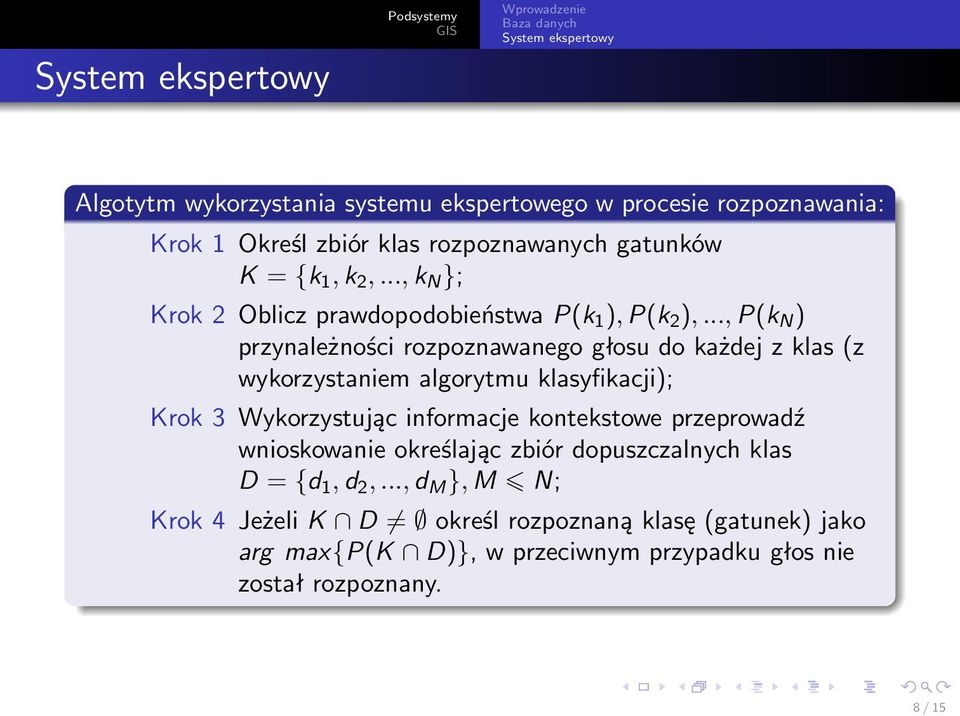 .., P(k N ) przynależności rozpoznawanego głosu do każdej z klas (z wykorzystaniem algorytmu klasyfikacji); Krok 3 Wykorzystując informacje