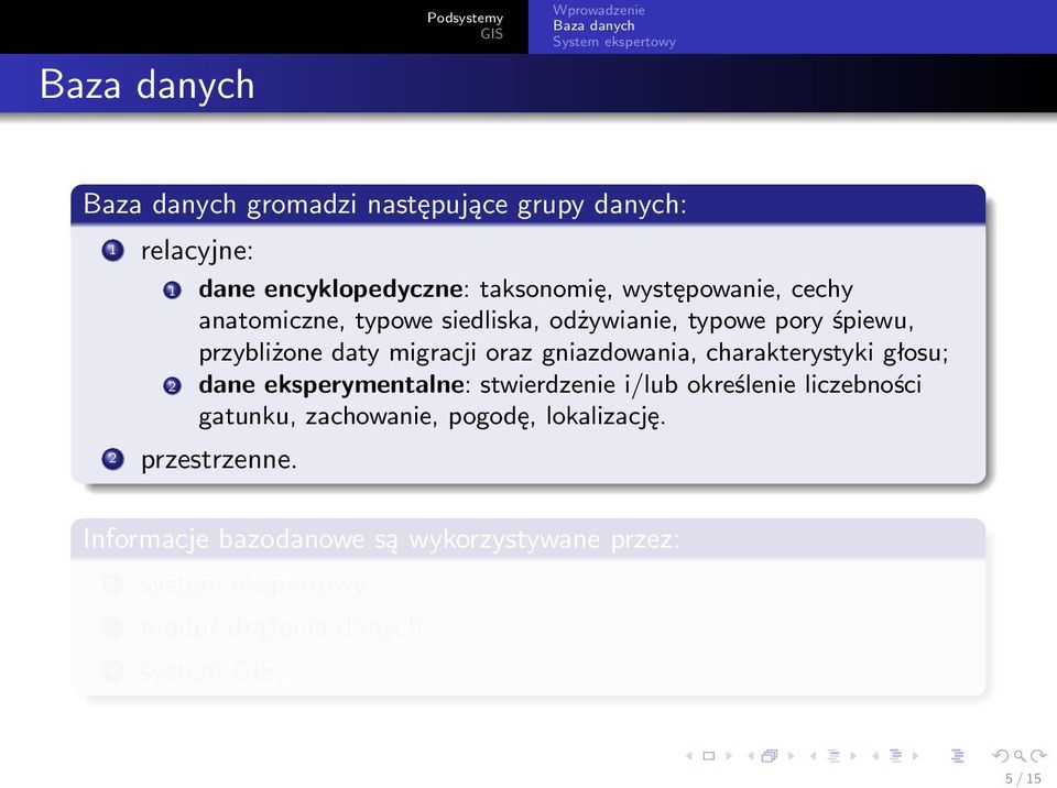 charakterystyki głosu; 2 dane eksperymentalne: stwierdzenie i/lub określenie liczebności gatunku, zachowanie, pogodę,