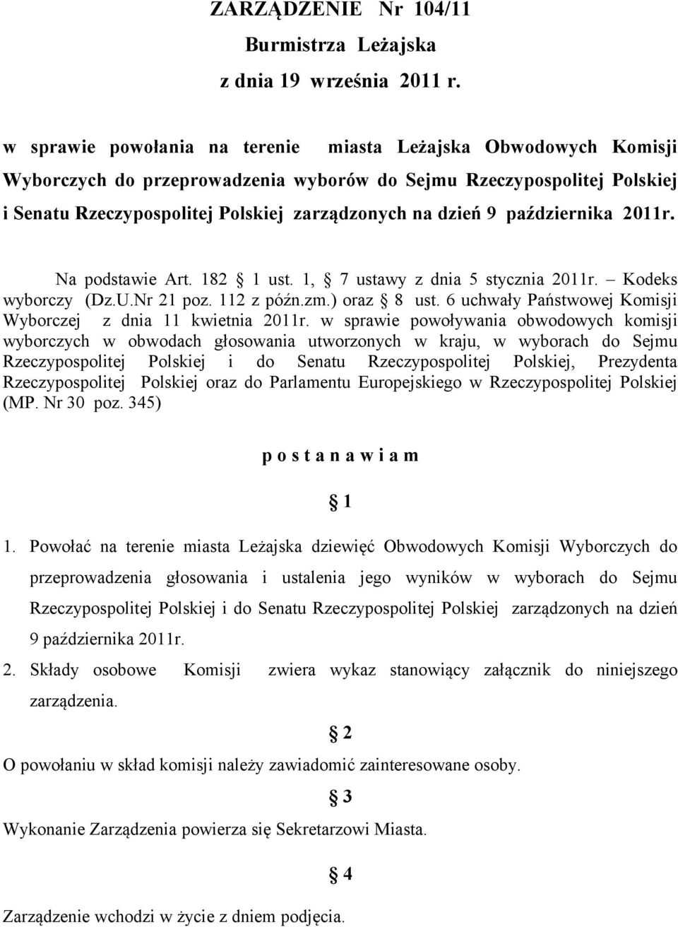 października 2011r. Na podstawie Art. 182 1 ust. 1, 7 ustawy z dnia 5 stycznia 2011r. Kodeks wyborczy (Dz.U.Nr 21 poz. 112 z późn.zm.) oraz 8 ust.