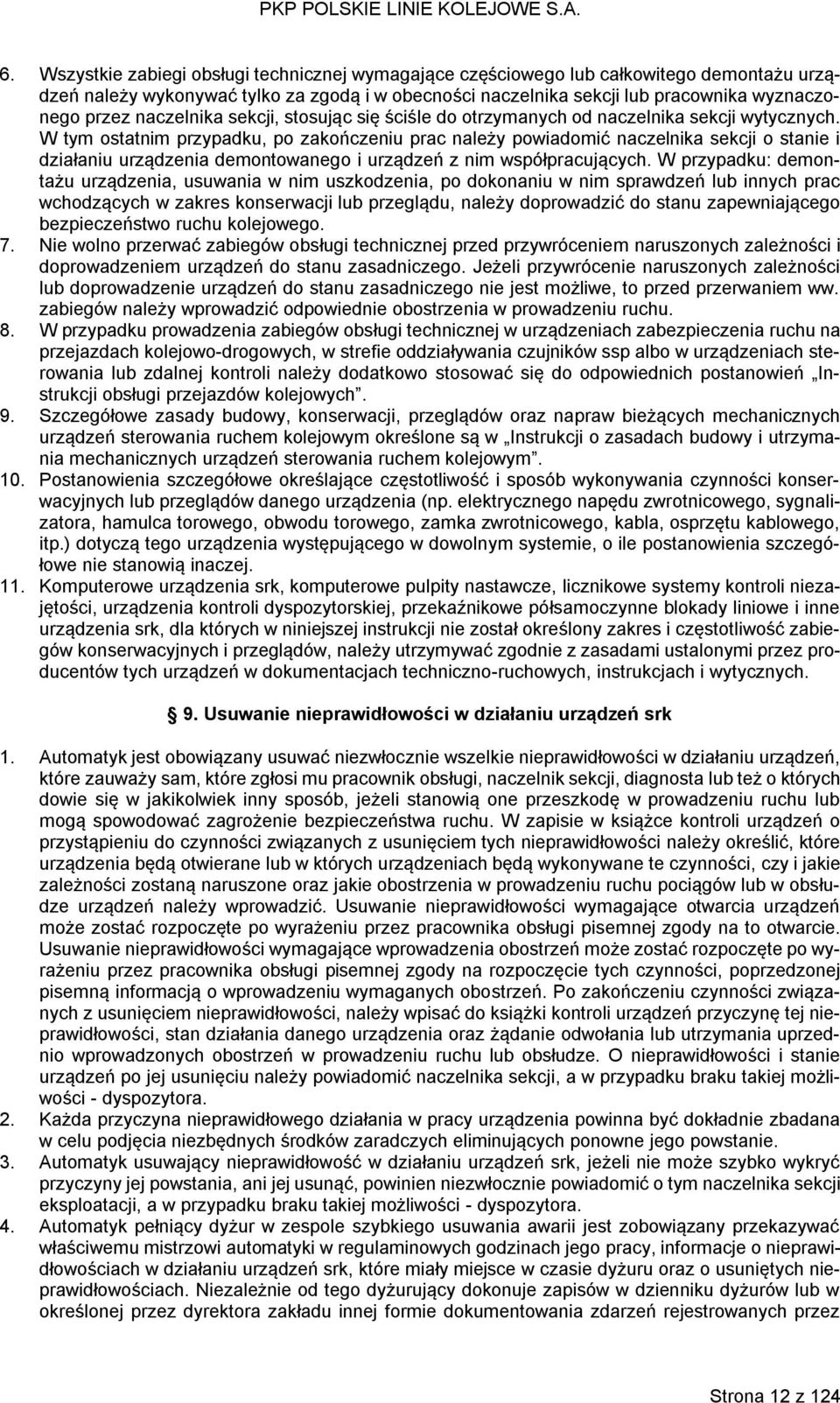 W tym ostatnim przypadku, po zakończeniu prac należy powiadomić naczelnika sekcji o stanie i działaniu urządzenia demontowanego i urządzeń z nim współpracujących.