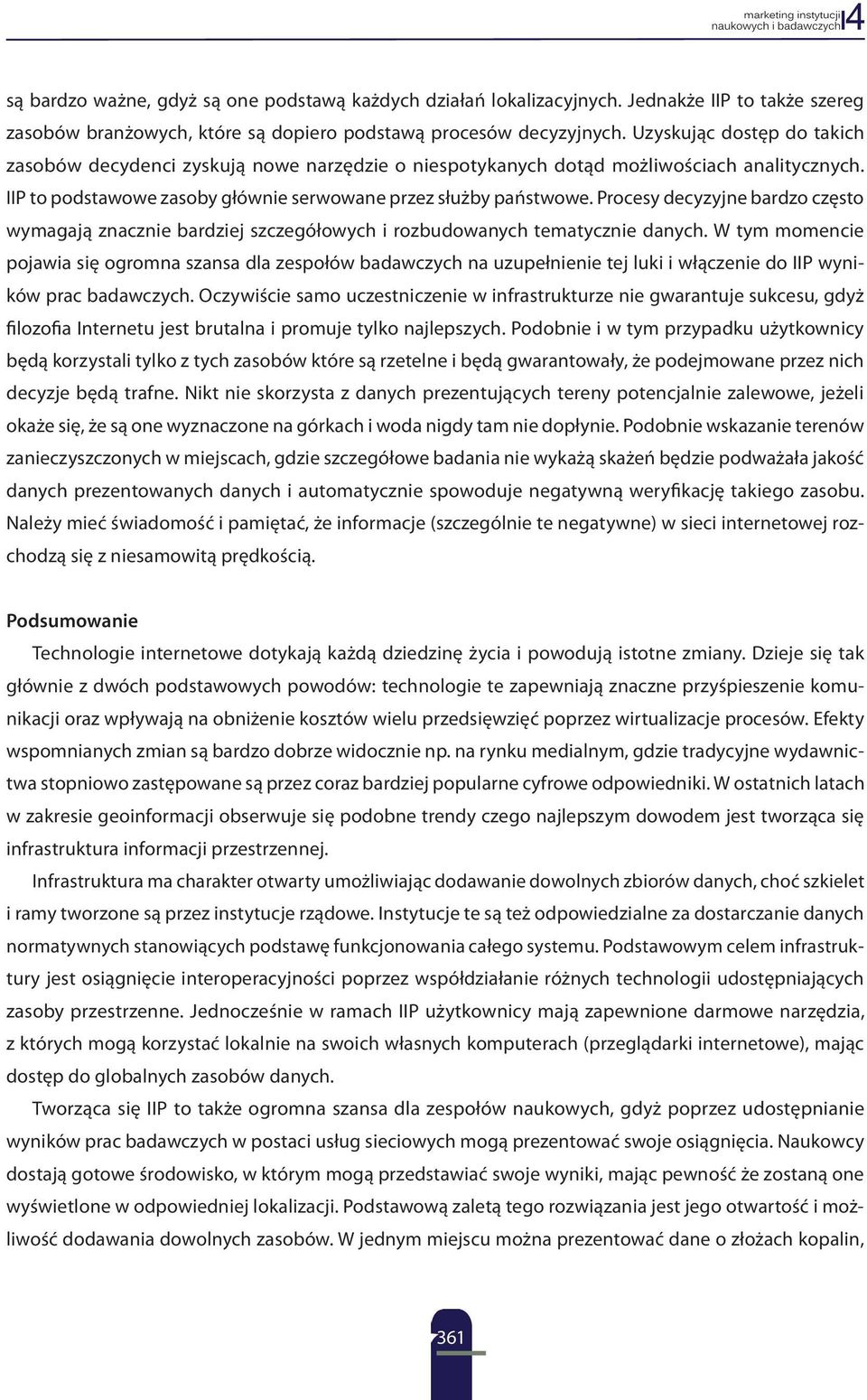 Procesy decyzyjne bardzo często wymagają znacznie bardziej szczegółowych i rozbudowanych tematycznie danych.