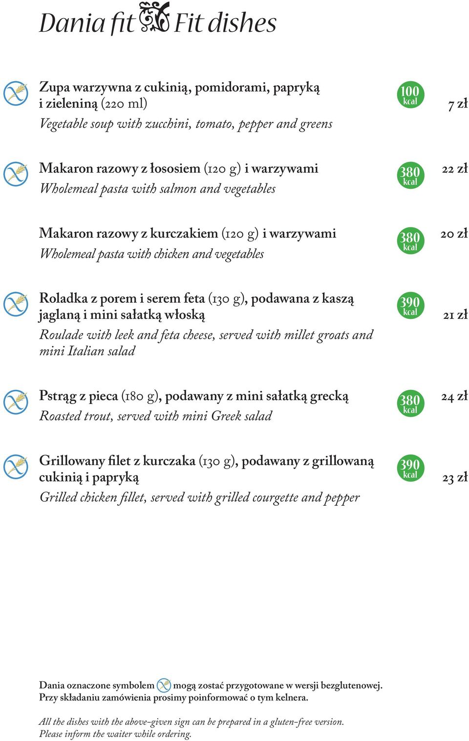 feta (130 g), podawana z kaszą jaglaną i mini sałatką włoską Roulade with leek and feta cheese, served with millet groats and mini Italian salad 390 kcal 21 zł Pstrąg z pieca (180 g), podawany z mini