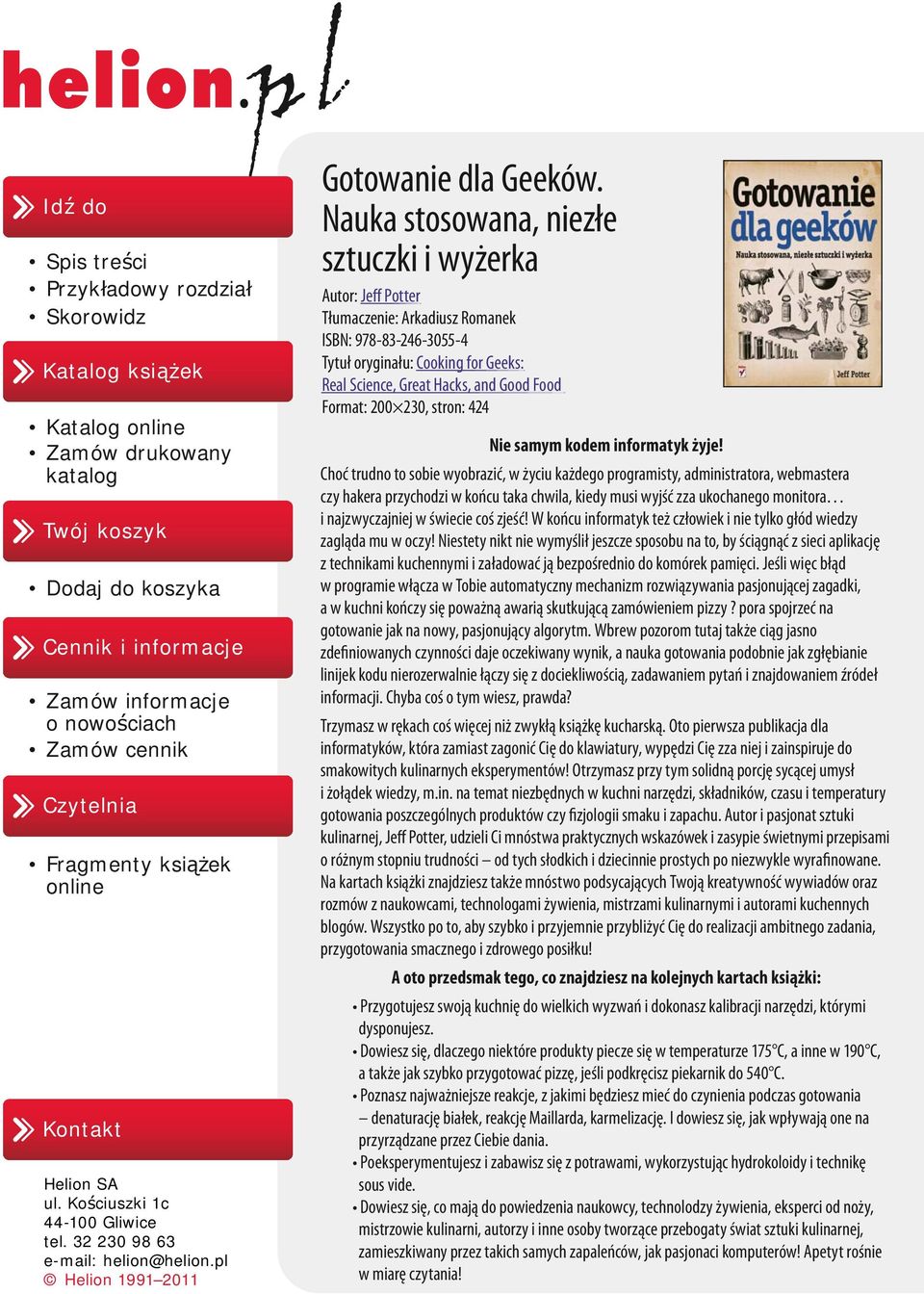 Nauka stosowana, niezłe sztuczki i wyżerka Autor: Jeff Potter Tłumaczenie: Arkadiusz Romanek ISBN: 978-83-246-3055-4 Tytuł oryginału: Cooking for Geeks: Real Science, Great Hacks, and Good Food