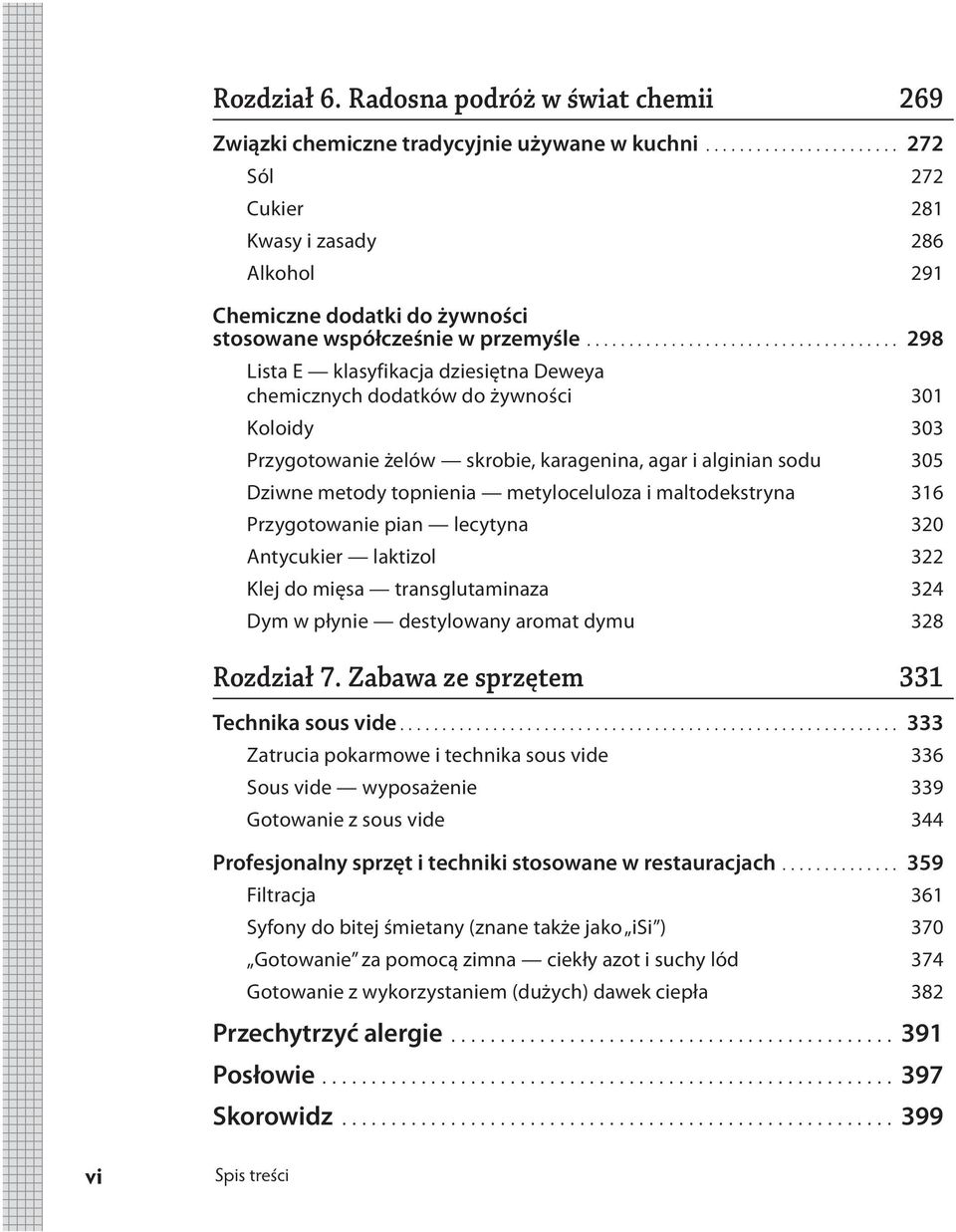 ..................................... 298 Lista E klasyfikacja dziesiętna Deweya chemicznych dodatków do żywności 301 Koloidy 303 Przygotowanie żelów skrobie, karagenina, agar i alginian sodu 305