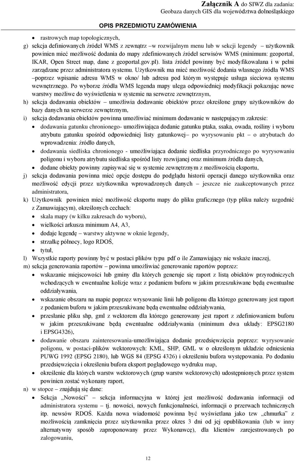 Użytkownik ma mieć możliwość dodania własnego źródła WMS poprzez wpisanie adresu WMS w okno/ lub adresu pod którym występuje usługa sieciowa systemu wewnętrznego.