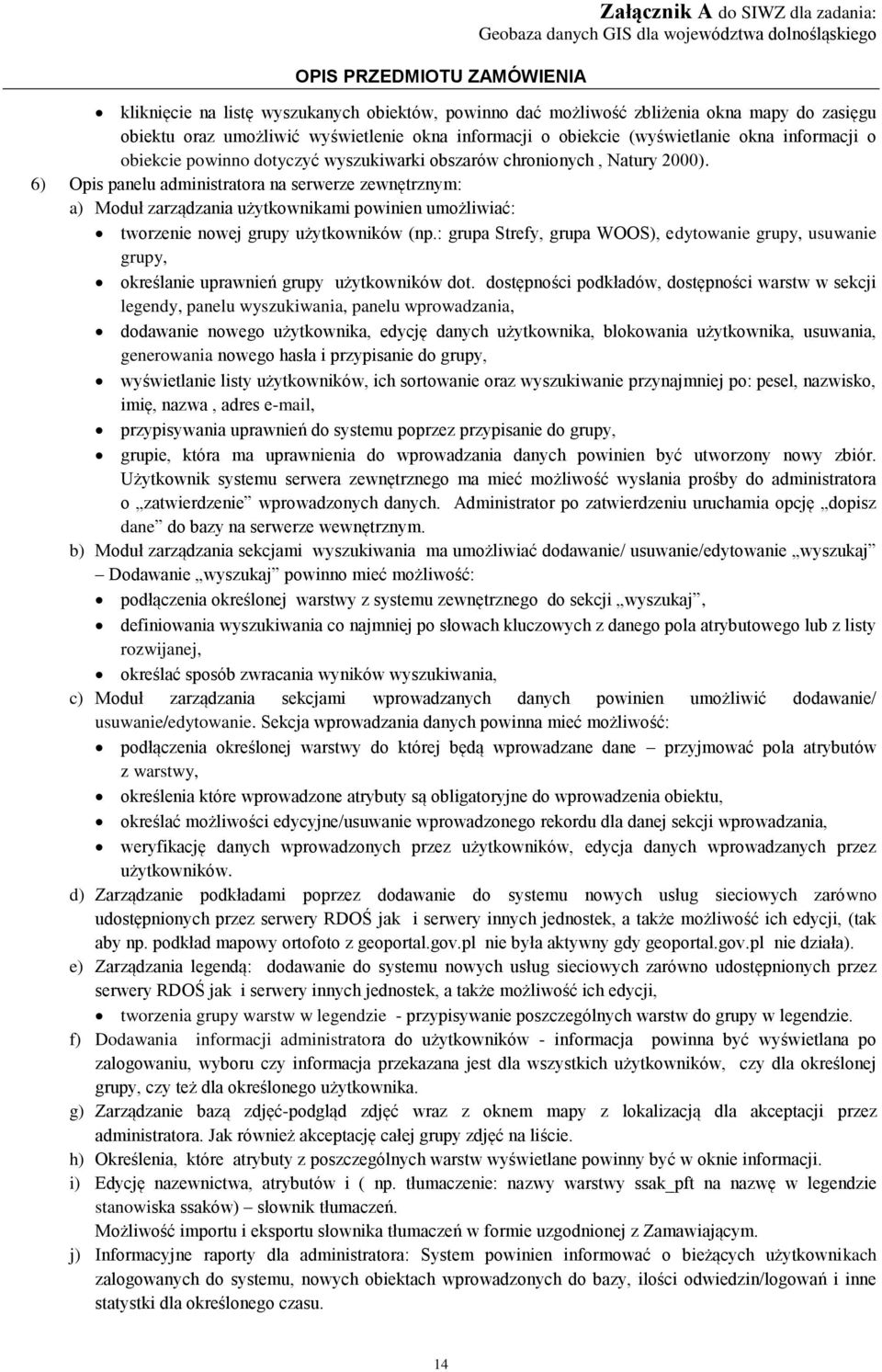 6) Opis panelu administratora na serwerze zewnętrznym: a) Moduł zarządzania użytkownikami powinien umożliwiać: tworzenie nowej grupy użytkowników (np.