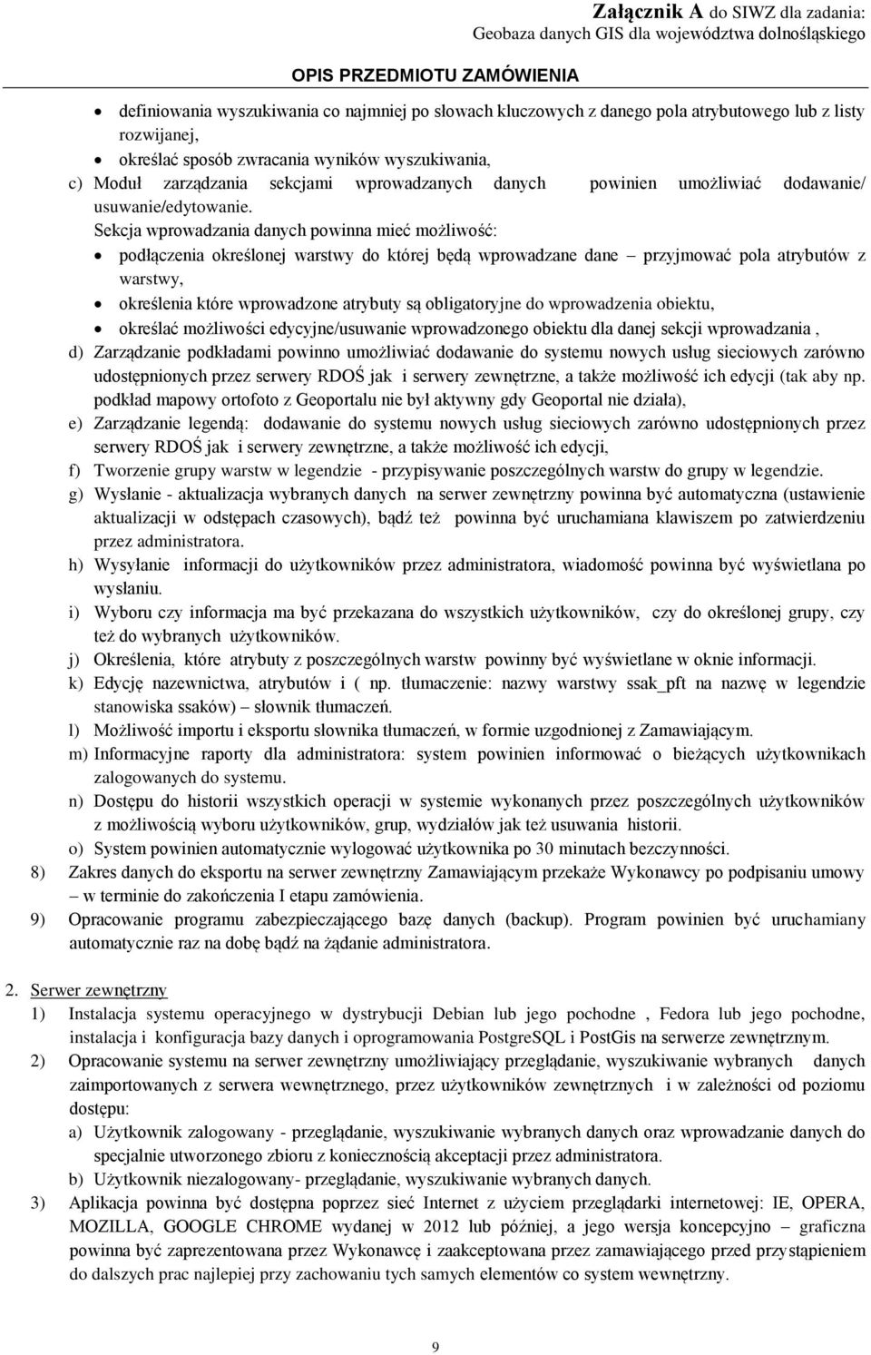 Sekcja wprowadzania danych powinna mieć możliwość: podłączenia określonej warstwy do której będą wprowadzane dane przyjmować pola atrybutów z warstwy, określenia które wprowadzone atrybuty są