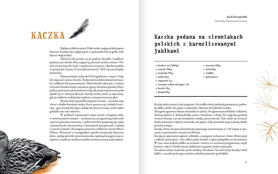 Dobrą kaczkę poznaje się po grubości skrzydła i miękkości spodniej części dzioba, który zagiąwszy, powinno się łatwo złamać.