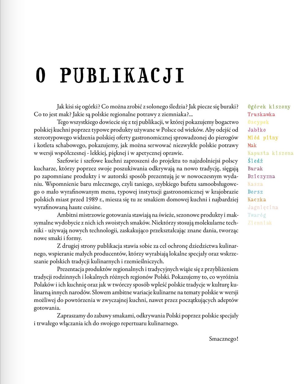 Aby odejść od stereotypowego widzenia polskiej oferty gastronomicznej sprowadzonej do pierogów i kotleta schabowego, pokazujemy, jak można serwować niezwykłe polskie potrawy w wersji współczesnej -