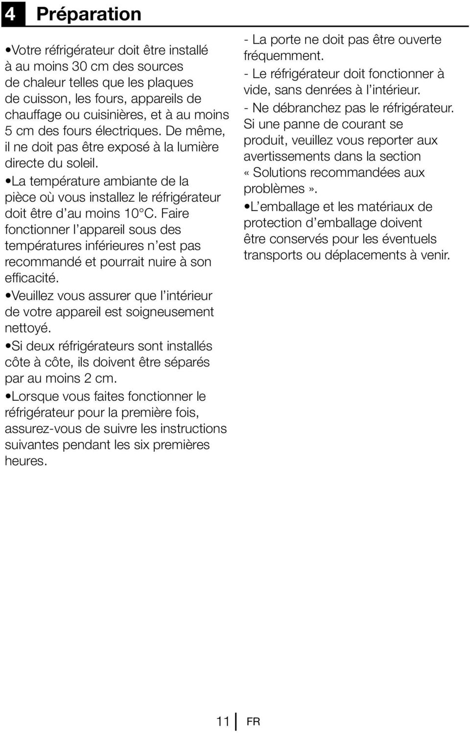 Faire fonctionner l appareil sous des températures inférieures n est pas recommandé et pourrait nuire à son efficacité.