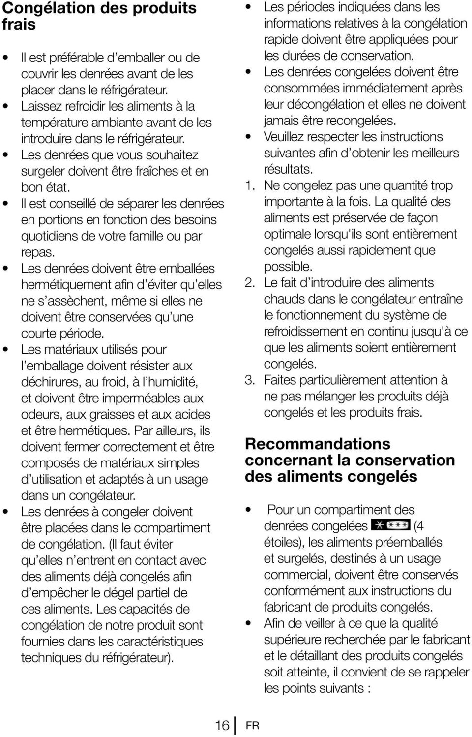 Il est conseillé de séparer les denrées en portions en fonction des besoins quotidiens de votre famille ou par repas.