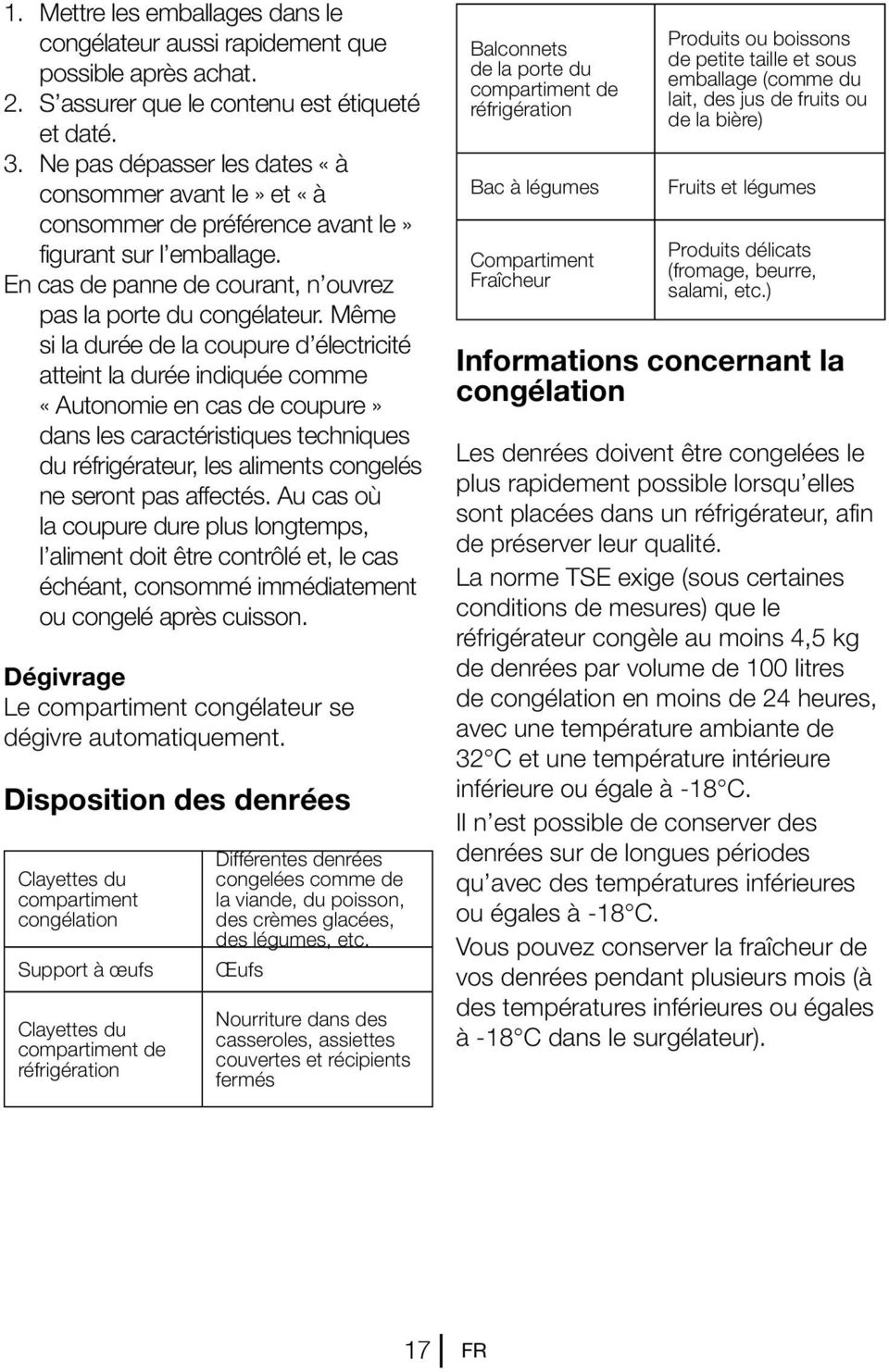 Même si la durée de la coupure d électricité atteint la durée indiquée comme «Autonomie en cas de coupure» dans les caractéristiques techniques du réfrigérateur, les aliments congelés ne seront pas