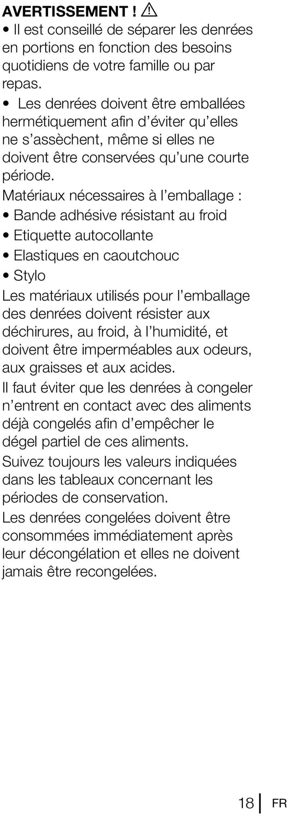 Matériaux nécessaires à l emballage : Bande adhésive résistant au froid Etiquette autocollante Elastiques en caoutchouc Stylo Les matériaux utilisés pour l emballage des denrées doivent résister aux