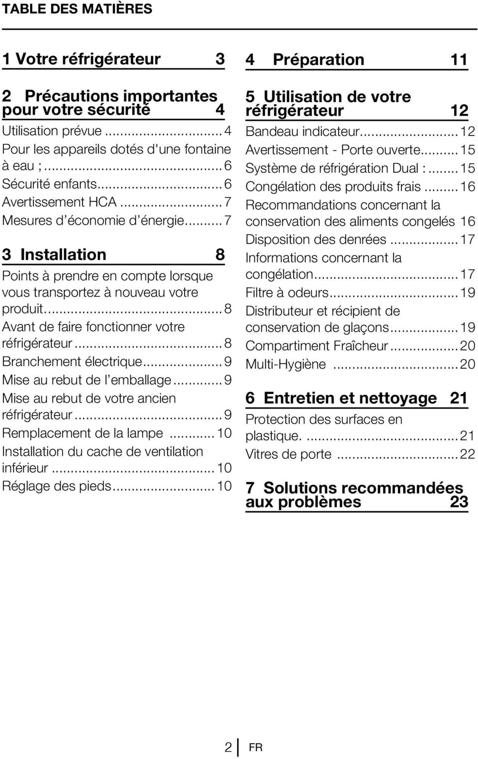 ..8 Avant de faire fonctionner votre réfrigérateur...8 Branchement électrique...9 Mise au rebut de l emballage...9 Mise au rebut de votre ancien réfrigérateur...9 Remplacement de la lampe.