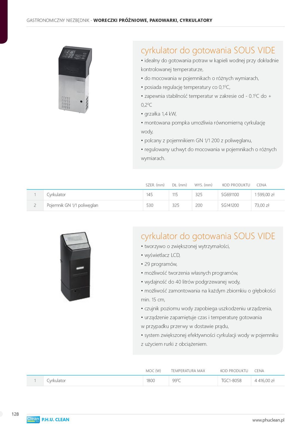 1 0 C do + 0,2 0 C grzałka 1,4 kw, montowana pompka umożliwia równomierną cyrkulację wody, polcany z pojemnikiem GN 1/1 200 z poliwęglanu, regulowany uchwyt do mocowania w pojemnikach o różnych