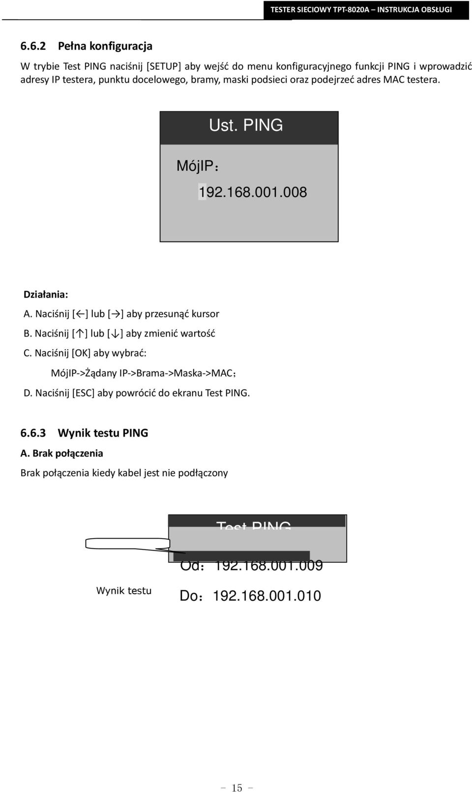Naciśnij [ ] lub [ ] aby zmienić wartość C. Naciśnij [OK] aby wybrać: MójIP->Żądany IP->Brama->Maska->MAC; D. Naciśnij [ESC] aby powrócić do ekranu Test PING.