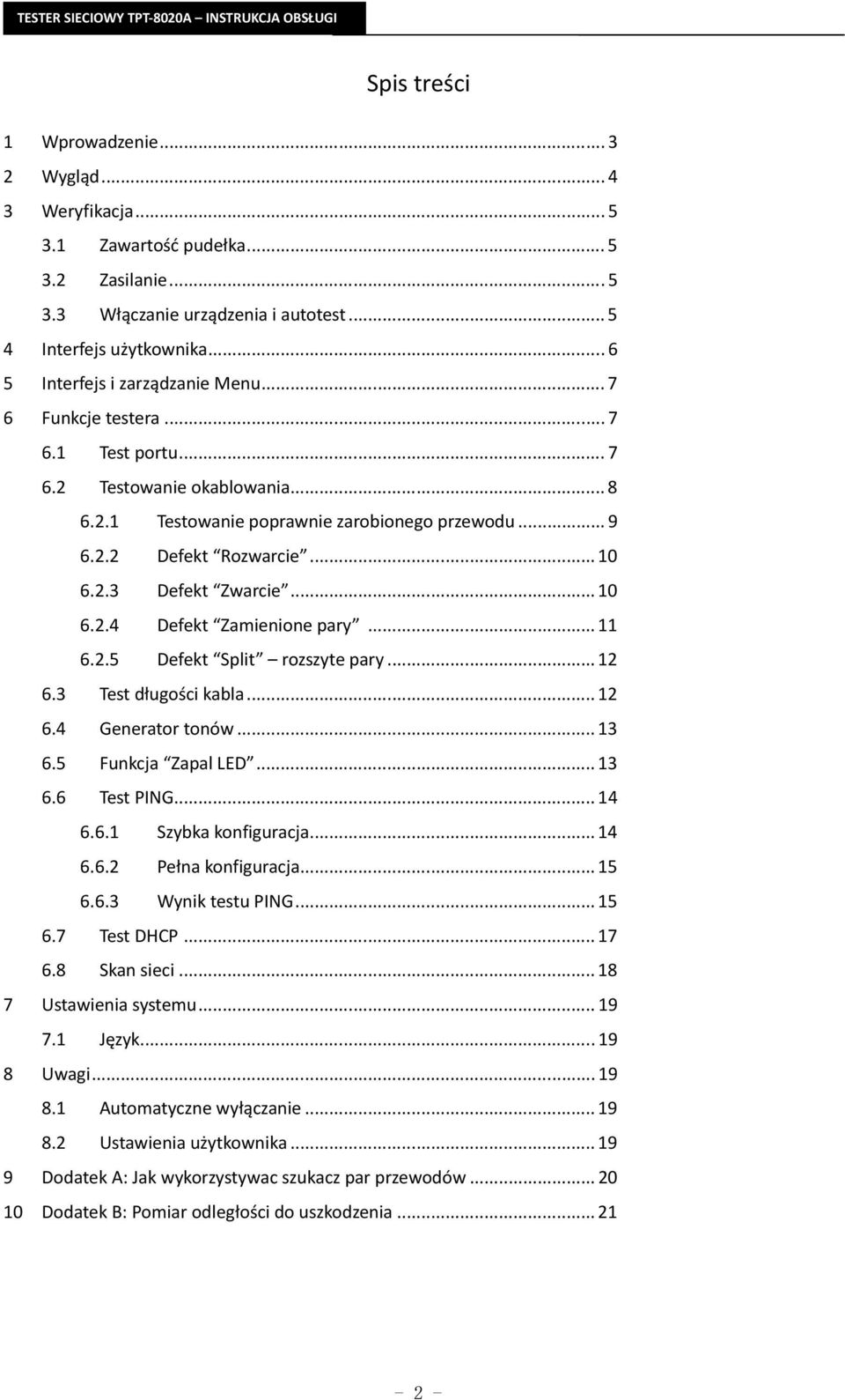 2.3 Defekt Zwarcie... 10 6.2.4 Defekt Zamienione pary... 11 6.2.5 Defekt Split rozszyte pary... 12 6.3 Test długości kabla... 12 6.4 Generator tonów... 13 6.5 Funkcja Zapal LED... 13 6.6 Test PING.