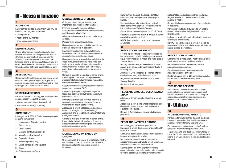 Tuttavia, in caso di problemi, non utilizzare l utensile finché le parti sono state sostituite o il difetto è stato risolto. La mancata osservanza di tale indicazione potrebbe causare lesioni gravi.