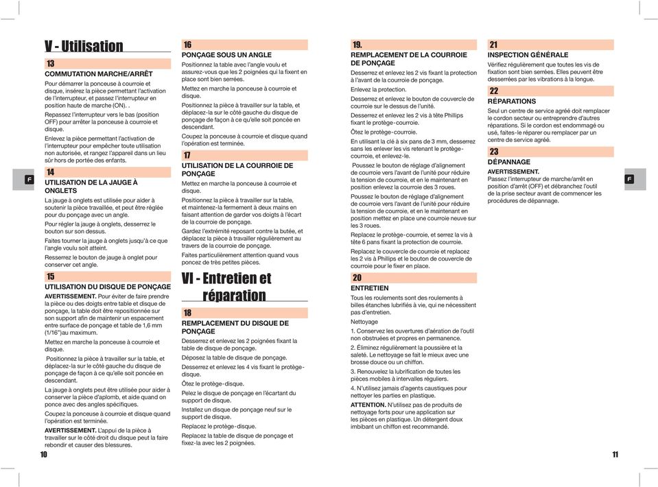 Enlevez la pièce permettant l activation de l interrupteur pour empêcher toute utilisation non autorisée, et rangez l appareil dans un lieu sûr hors de portée des enfants.