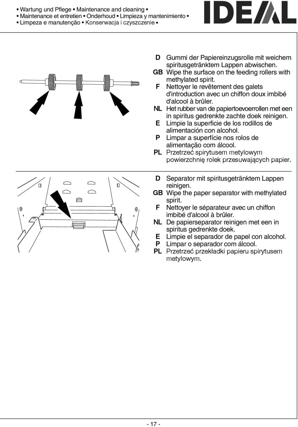 NL Het rubber van de papiertoevoerrollen met een in spiritus gedrenkte zachte doek reinigen. Limpie la superficie de los rodillos de alimentación con alcohol.