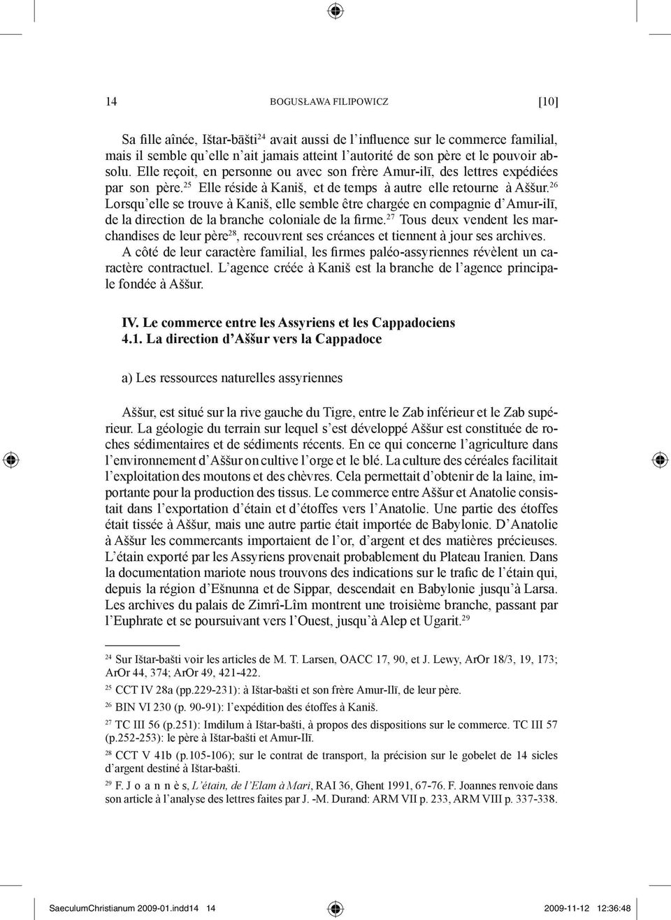 26 Lorsqu elle se trouve à Kaniš, elle semble être chargée en compagnie d Amur-ilī, de la direction de la branche coloniale de la firme.