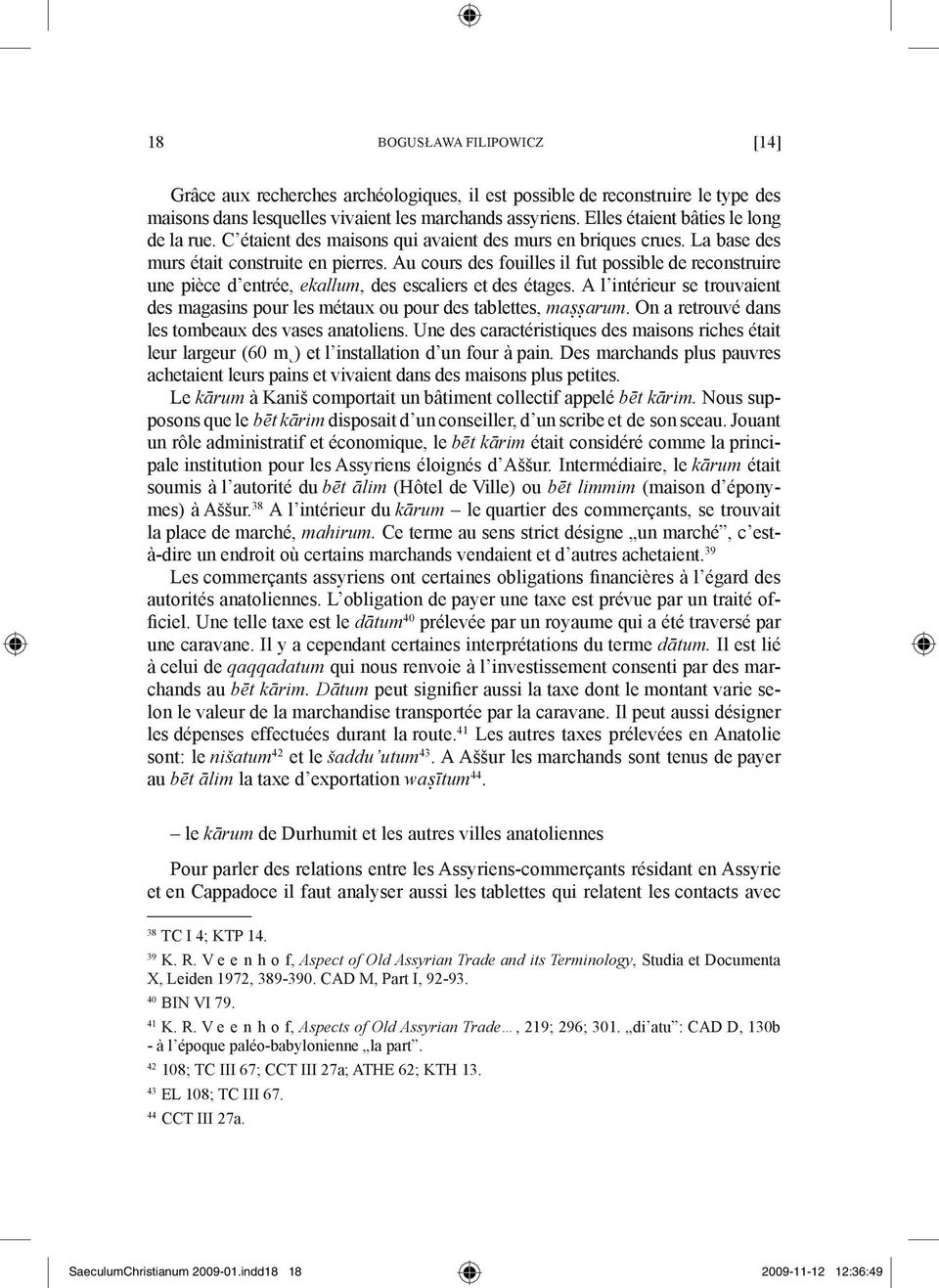 Au cours des fouilles il fut possible de reconstruire une pièce d entrée, ekallum, des escaliers et des étages.