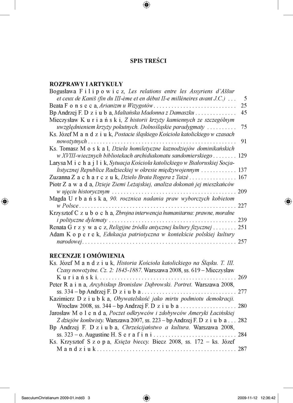 ............. 45 Mieczysław Kuriań s k i, Z historii krzyży kamiennych ze szczególnym uwzględnieniem krzyży pokutnych. Dolnośląskie paradygmaty.......... 75 Ks.