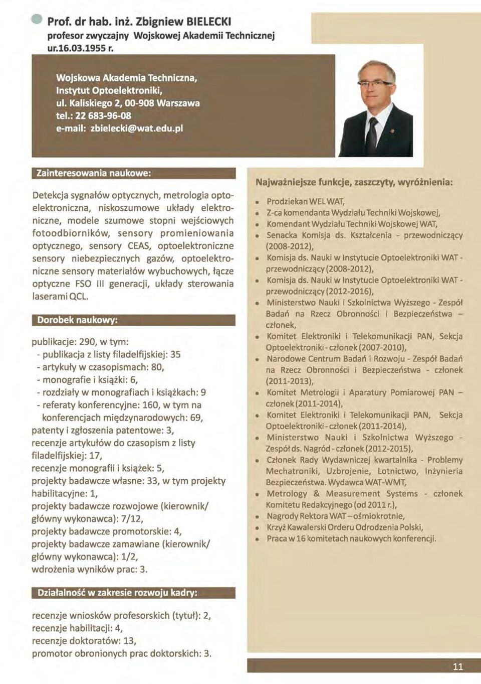 optycznego, sensory CEAS, optoelektroniczne sensory niebezpiecznych gazów, optoelektroniczne sensory materiałów wybuchowych, łącze optyczne FSO III generacji, układy sterowania laserami QCL.