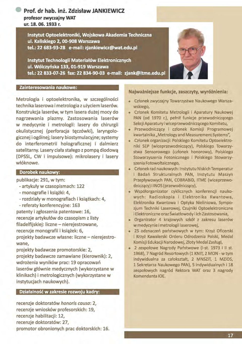 Zastosowania laserów w medycynie i metrologii: lasery do chirurgii okulistycznej (perforacja tęczówki), laryngologicznej i ogólnej; lasery biostymulacyjne; systemy do interferometrii holograficznej i