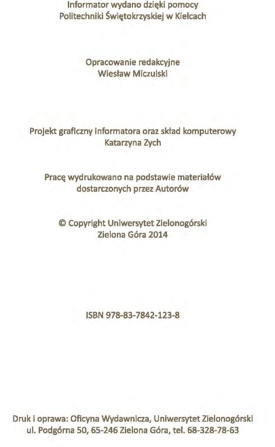 materiałów dostarczonych przez Autorów Copyright Uniwersytet Zielonogórski Zielona Góra 2014 ISBN