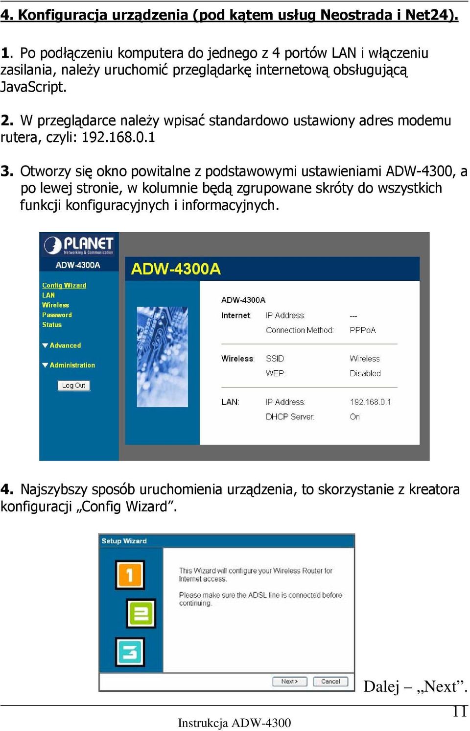 W przeglądarce należy wpisać standardowo ustawiony adres modemu rutera, czyli: 192.168.0.1 3.