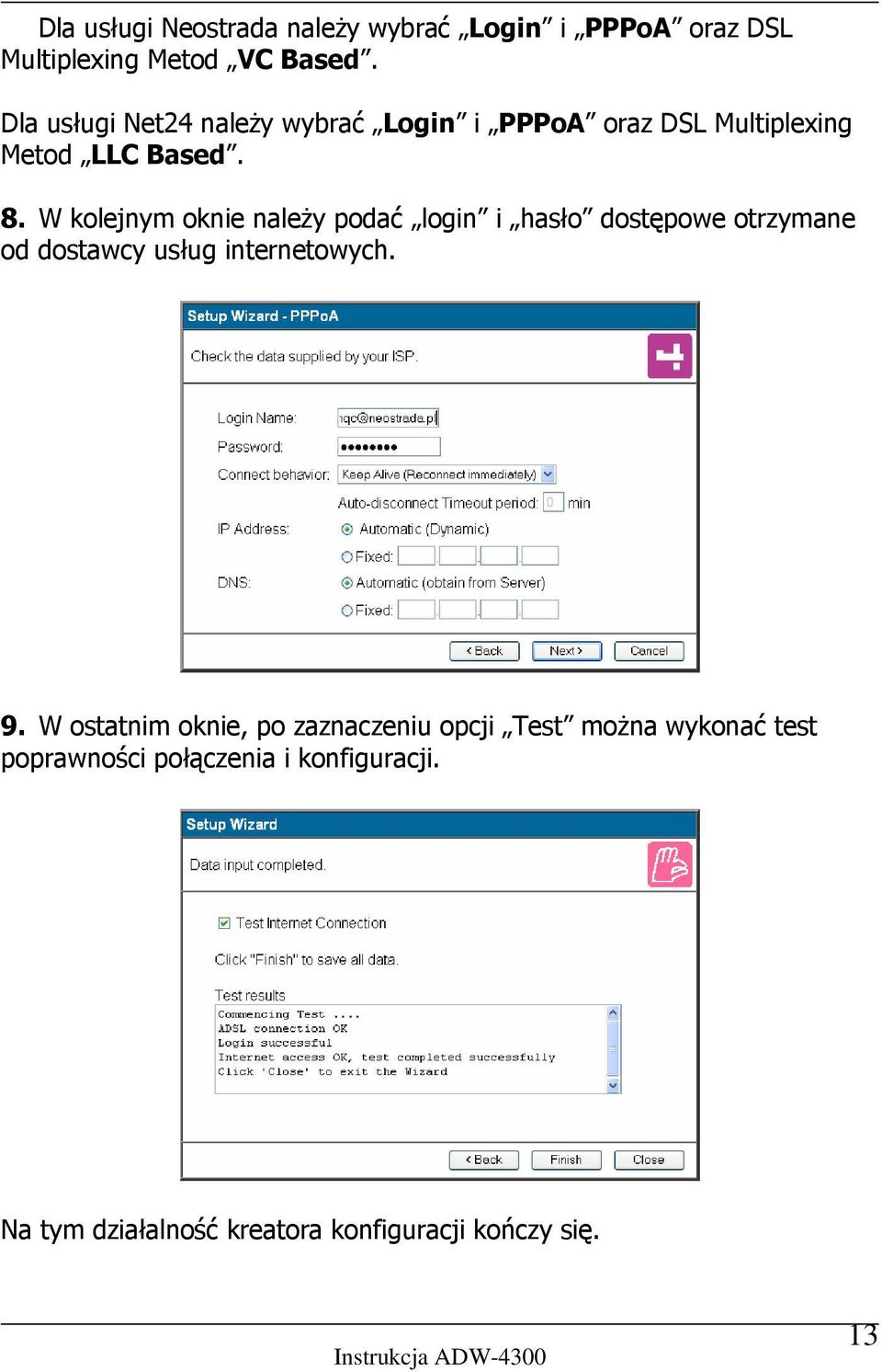 W kolejnym oknie należy podać login i hasło dostępowe otrzymane od dostawcy usług internetowych. 9.