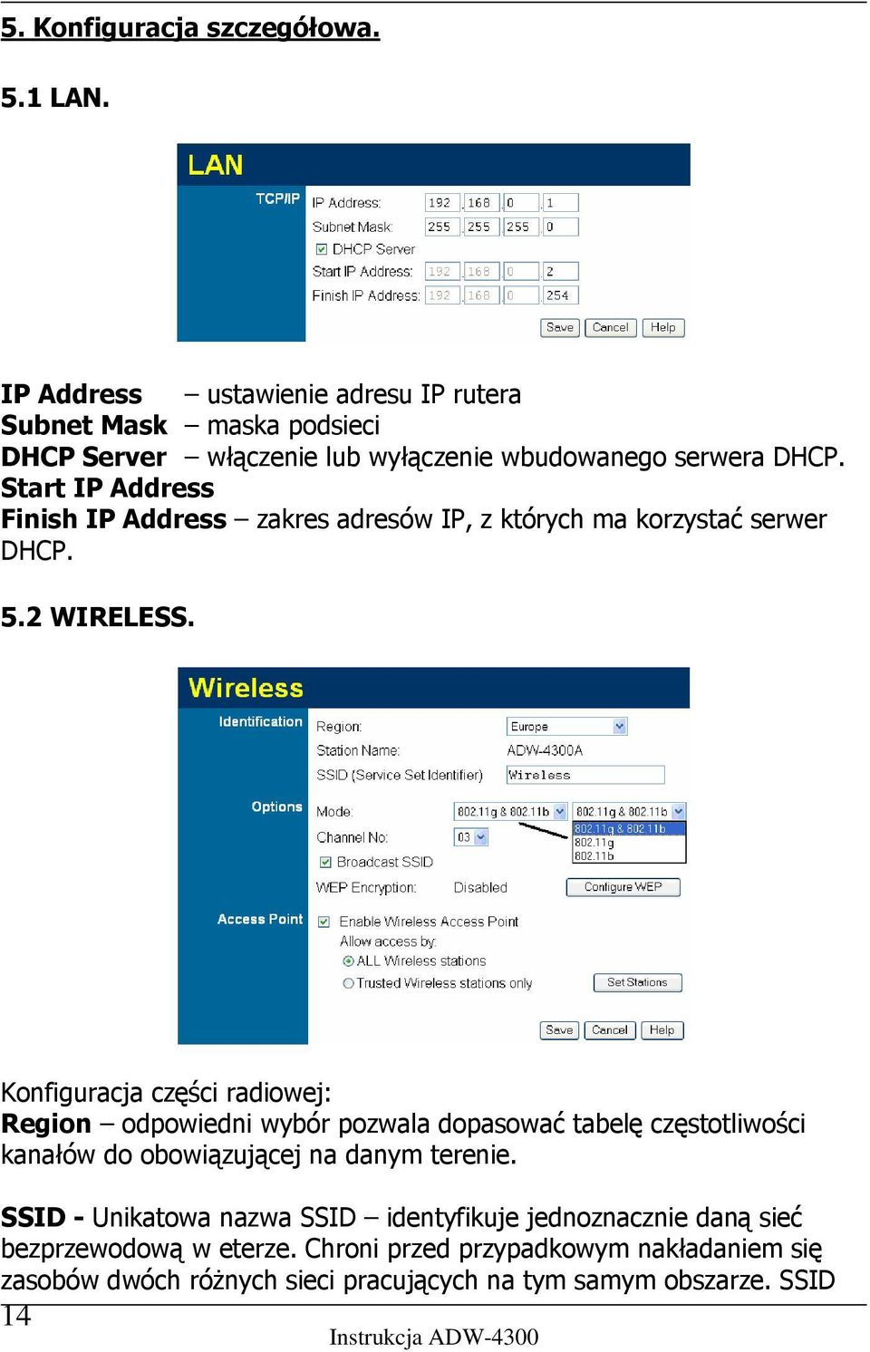 Start IP Address Finish IP Address zakres adresów IP, z których ma korzystać serwer DHCP. 5.2 WIRELESS.