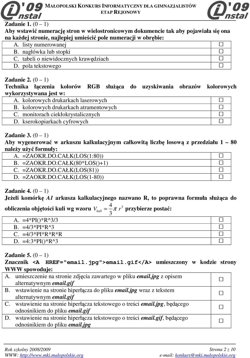 kolorowych drukarkach laserowych B. kolorowych drukarkach atramentowych C. monitorach ciekłokrystalicznych D. kserokopiarkach cyfrowych Zadanie 3.