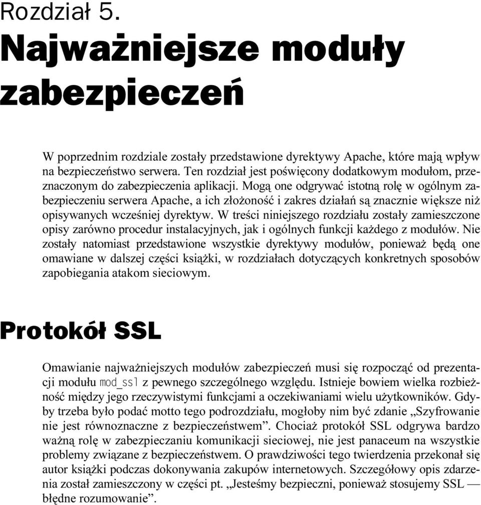 Mogą one odgrywać istotną rolę w ogólnym zabezpieczeniu serwera Apache, a ich złożoność i zakres działań są znacznie większe niż opisywanych wcześniej dyrektyw.