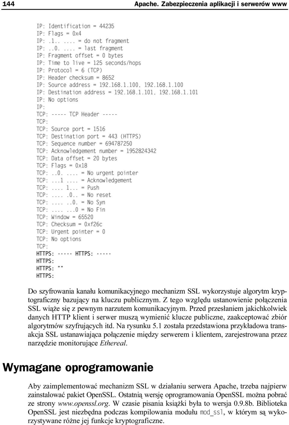 168.1.1dd, 192.168.1.1dd IP: Destination address = 192.168.1.1d1, 192.168.1.1d1 IP: No options IP: TCP: ----- TCP Header ----- TCP: TCP: Source port = 1516 TCP: Destination port = 443 (HTTPS) TCP: