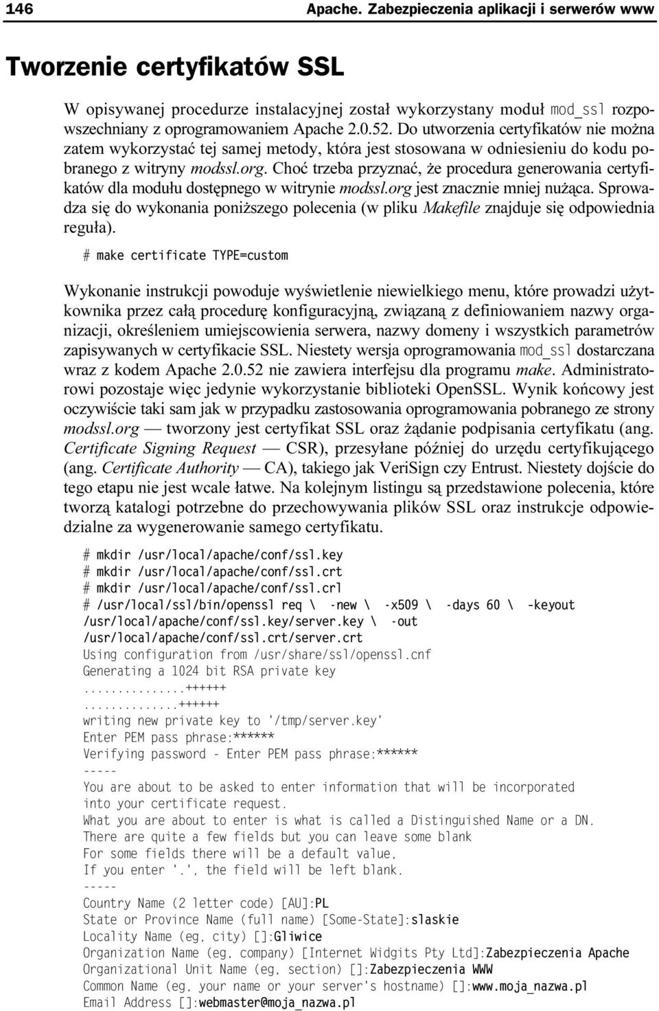 Choć trzeba przyznać, że procedura generowania certyfikatów dla modułu dostępnego w witrynie modssl.org jest znacznie mniej nużąca.